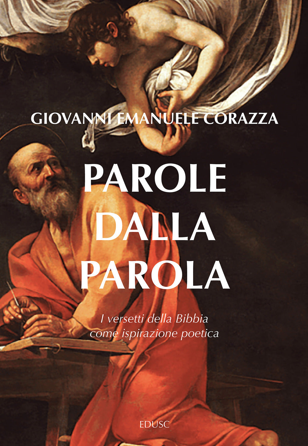Parole Dalla Parola. I Versetti Della Bibbia Come Ispirazione Poetica - Corazza, Giovanni Emanuele