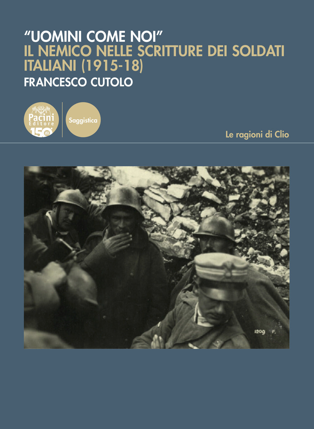 ''uomini Come Noi''. Il Nemico Nelle Scritture Dei Soldati Italiani (1915-18) - Cutolo, Francesco