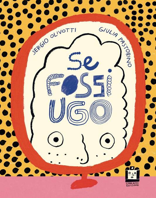 Se Fossi Ugo - Olivotti Sergio; Pastorino Giulia