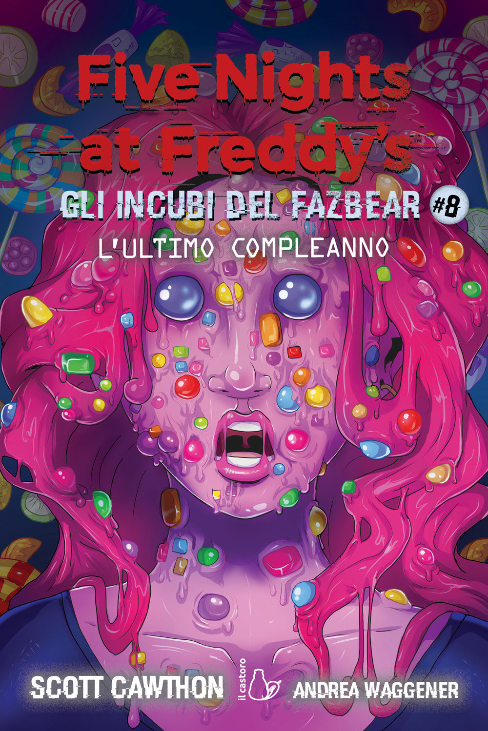 Ultimo Compleanno. Gli Incubi Del Fazbear. Five Nights At Freddy's (l'). Vol. 8 - Cawthon Scott; Waggener Andrea
