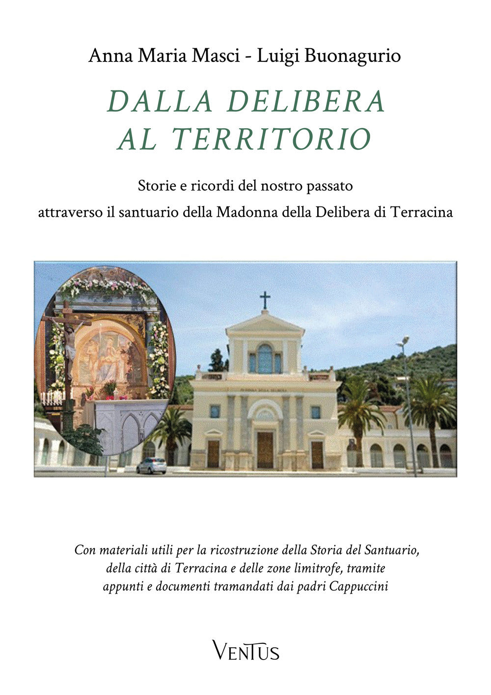 Dalla Delibera Al Territorio. Storie e Ricordi Del Nostro Passato Attraverso Il Santuario Della Madonna Della Delibera Di Terracina - Masci, Anna Maria;buonagurio, Luigi