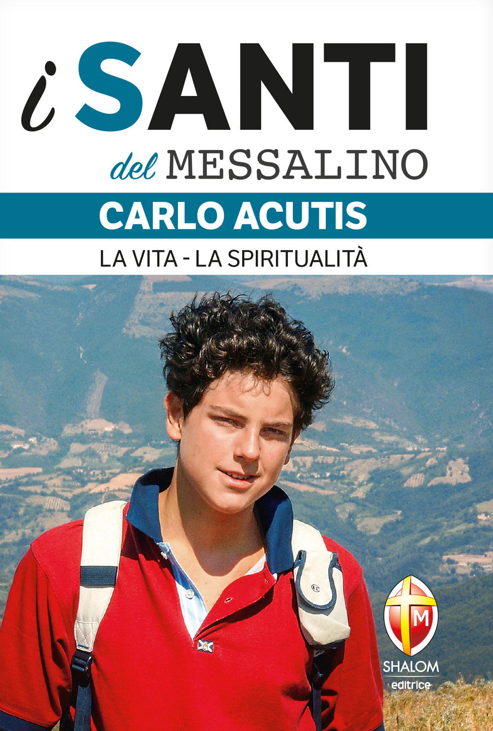 Carlo Acutis. La Vita, La Spiritualita -