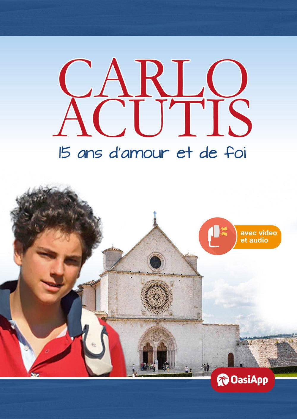 Carlo Acutis. 15 Ans D'amour Et De Foi -