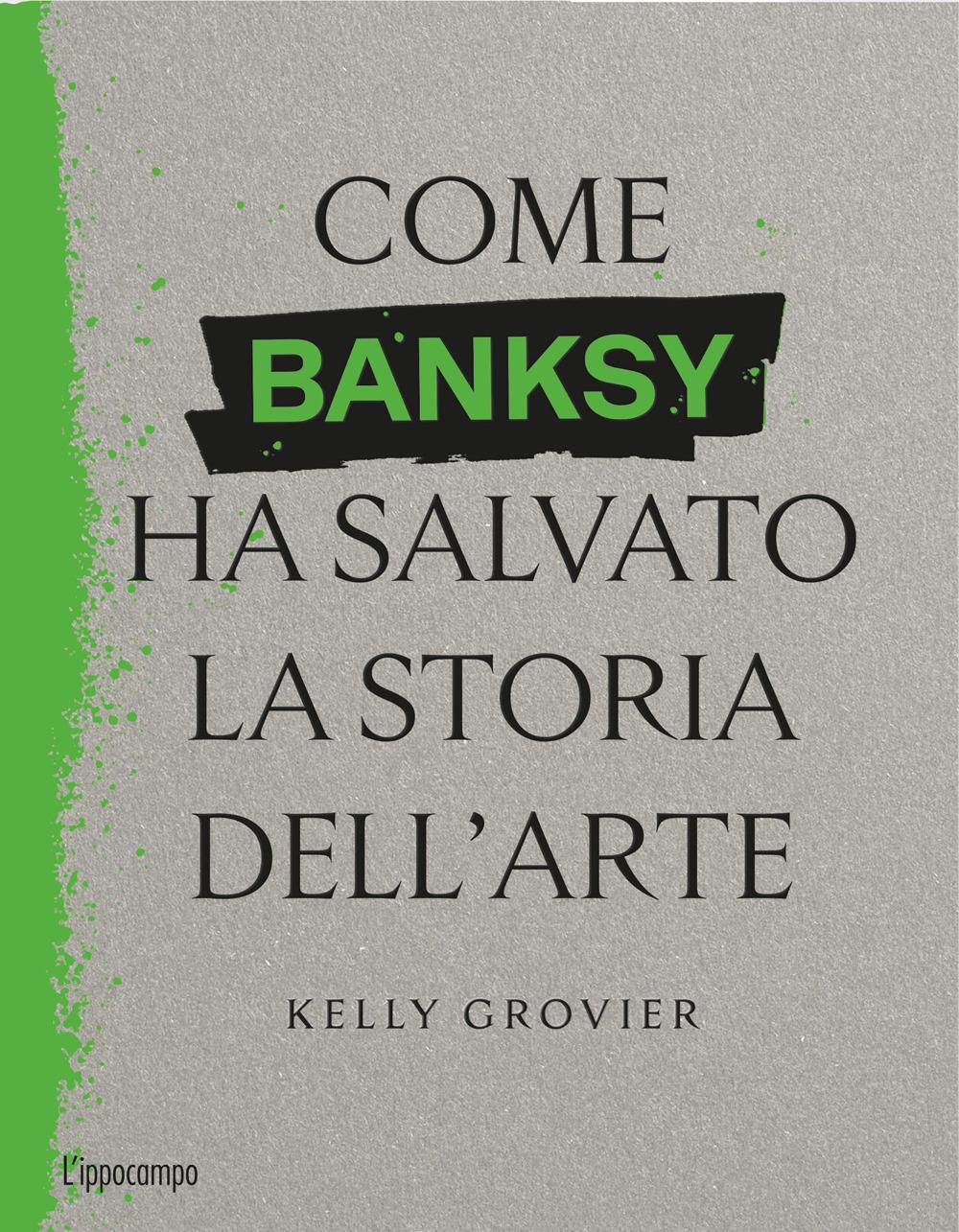 Come Banksy Ha Salvato La Storia Dell'arte - Grovier Kelly