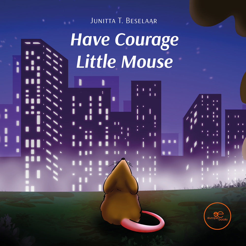 Have Courage Little Mouse - Beselaar, Junitta T.
