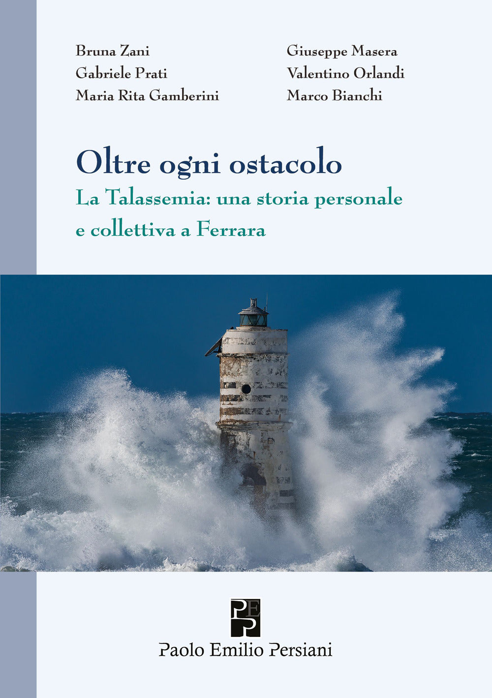 Oltre Ogni Ostacolo. La Talassemia: Una Storia Personale e Collettiva a Ferrara - Zani, Bruna;masera, Giuseppe;prati, Gabriele;orlandi, Valentino;gamberini, Maria Rita;bianchi, Marco