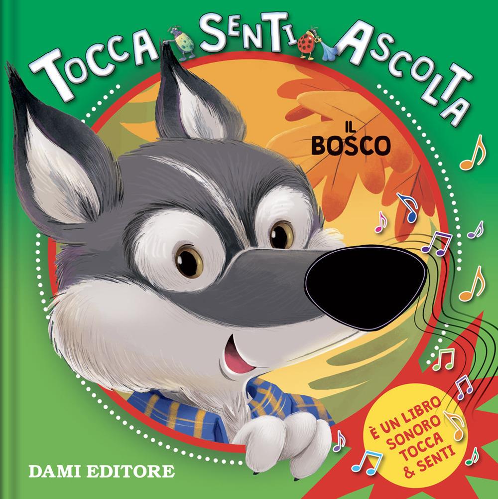 Bosco. Tocca Senti Ascolta. Ediz. A Colori (il) - D'achille Silvia
