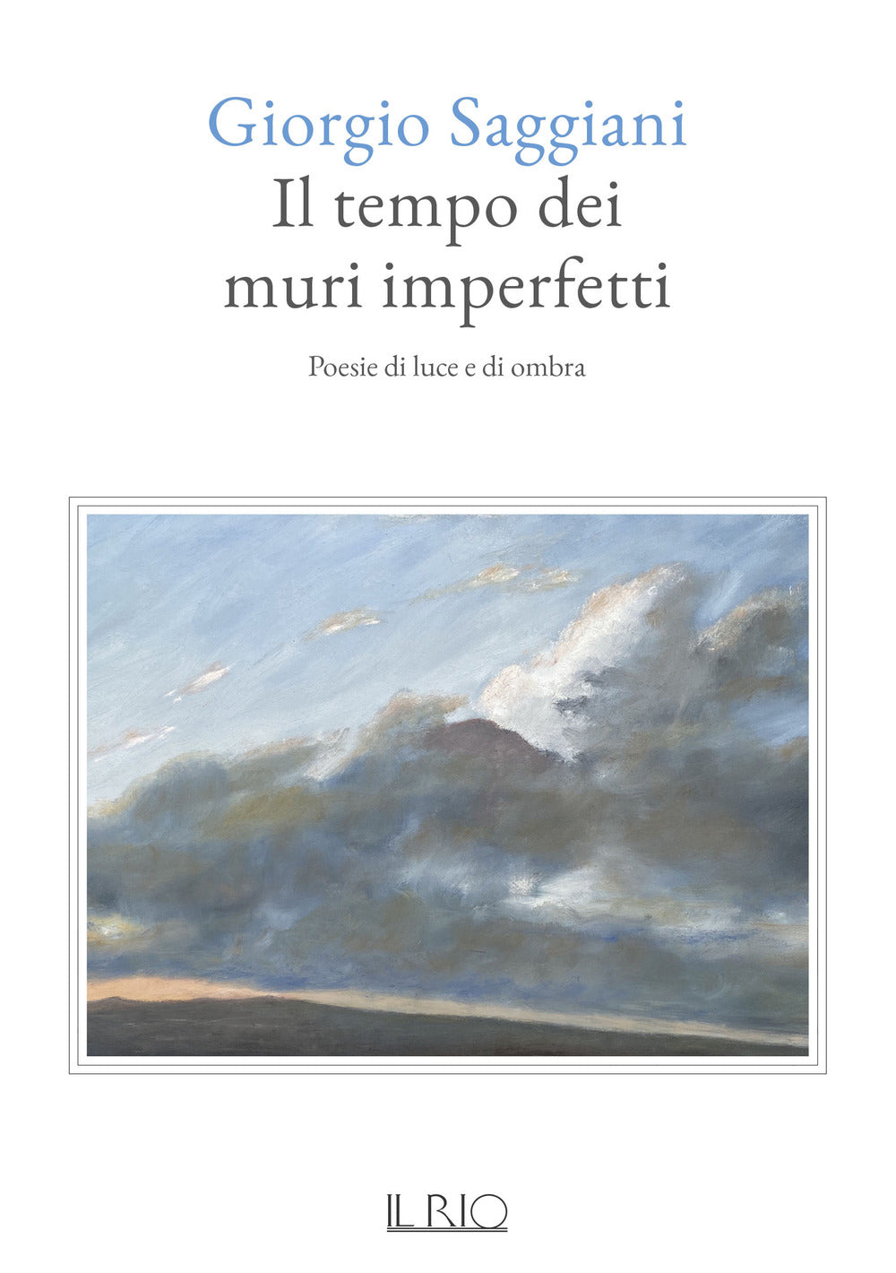 Il Tempo Dei Muri Imperfetti. Poesie Di Luce e Di Ombra - Saggiani, Giorgio