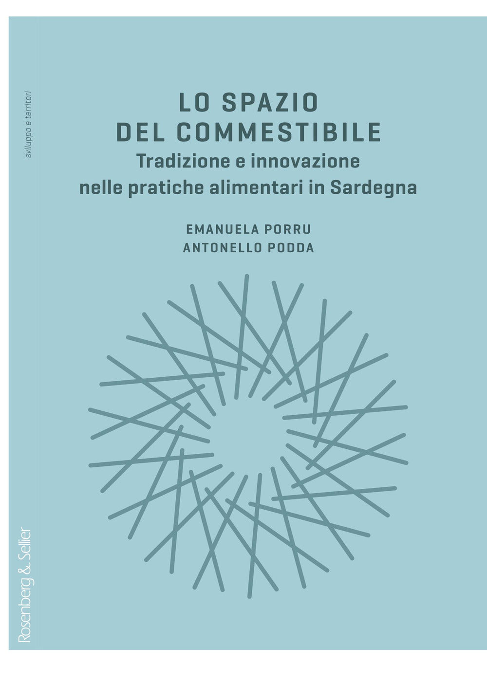 Lo Spazio Del Commestibile. Tradizione e Innovazione Nelle Pratiche Alimentari In Sardegna - Podda, Antonello;porru, Emanuela