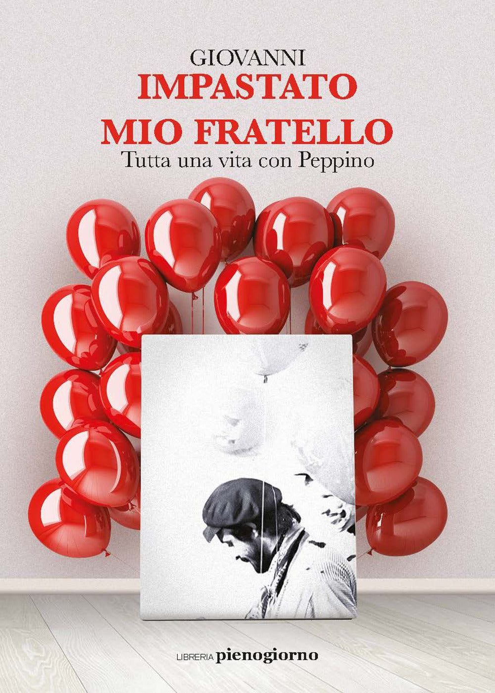 Mio Fratello. Tutta Una Vita Con Peppino - Impastato Giovanni