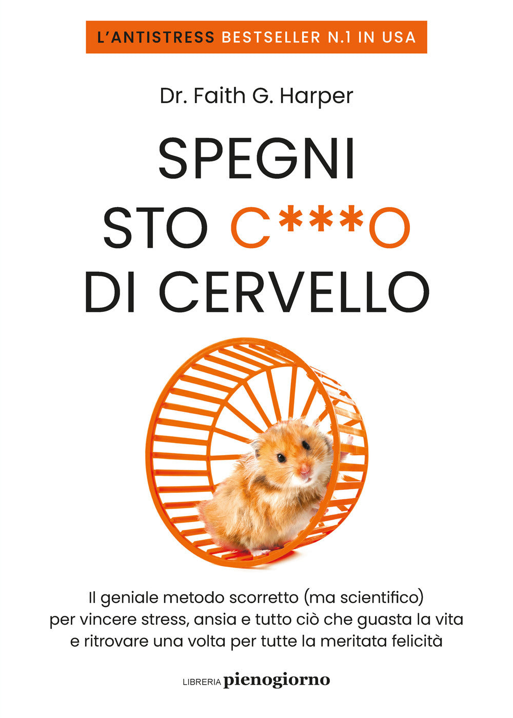 Spegni Sto C***o Di Cervello. Il Geniale Metodo Scorretto (ma Scientifico) Per V - Harper Faith G.