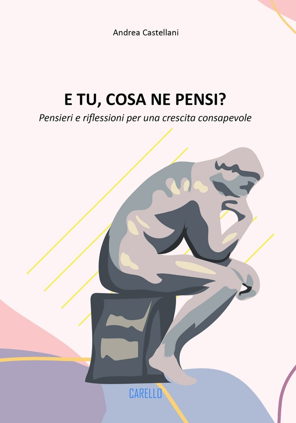 E Tu, Cosa Ne Pensi? Pensieri e Riflessioni Per Una Crescita Consapevole - Castellani, Andrea