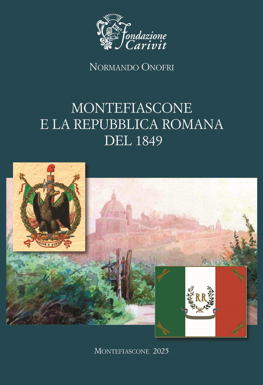 Montefiascone e La Repubblica Romana Del 1849 - Onofri, Normando