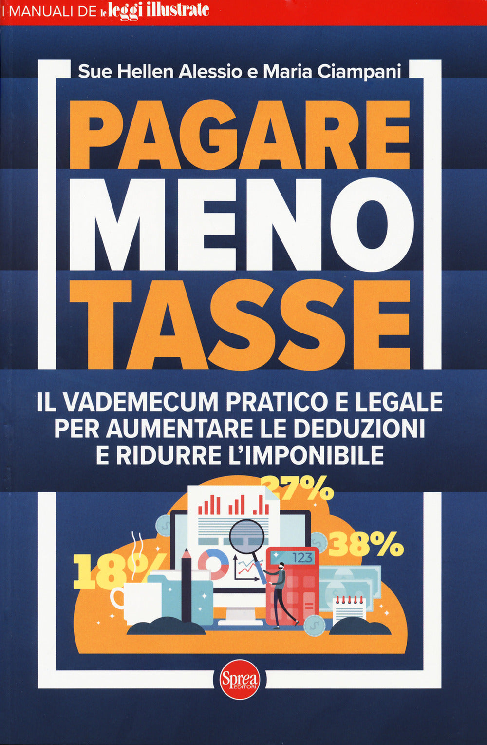 Pagare Meno Tasse. Il Vademecum Pratico e Legale Per Aumentare Le Deduzioni e Ridurre L'imponibile - Ciampani, Maria;alessio, Sue Hellen