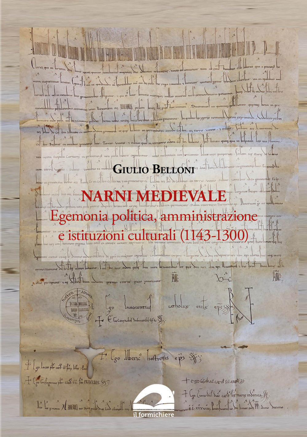 Narni Medievale. Egemonia Politica, Amministrazione e Istituzioni Culturali (1143-1300) - Belloni, Giulio