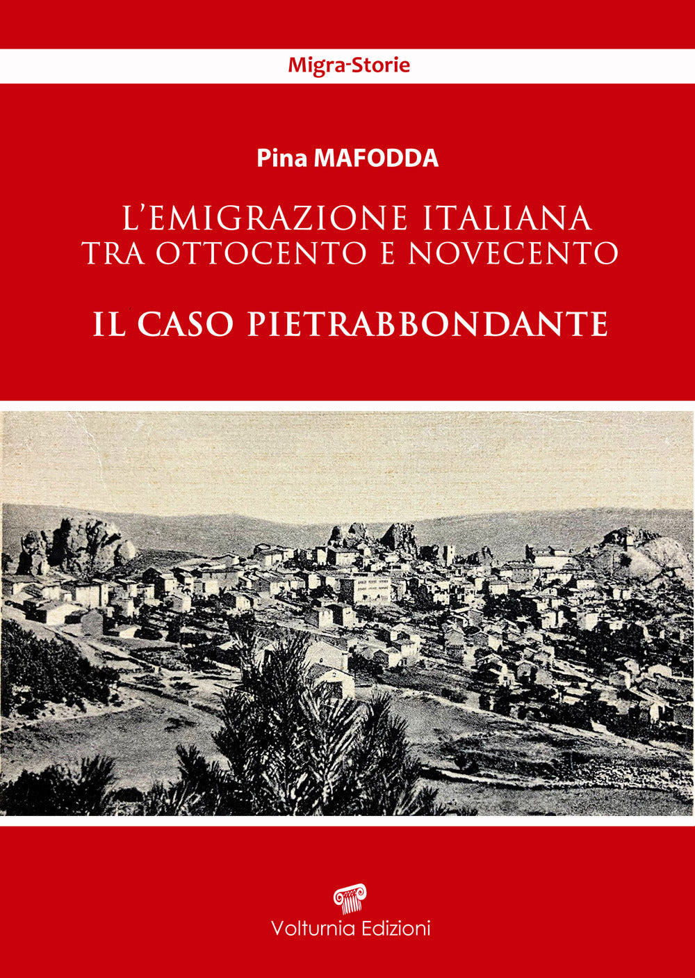 L'emigrazione Italiana Tra Ottocento e Novecento. Il Caso Pietrabbondante - Mafodda, Pina