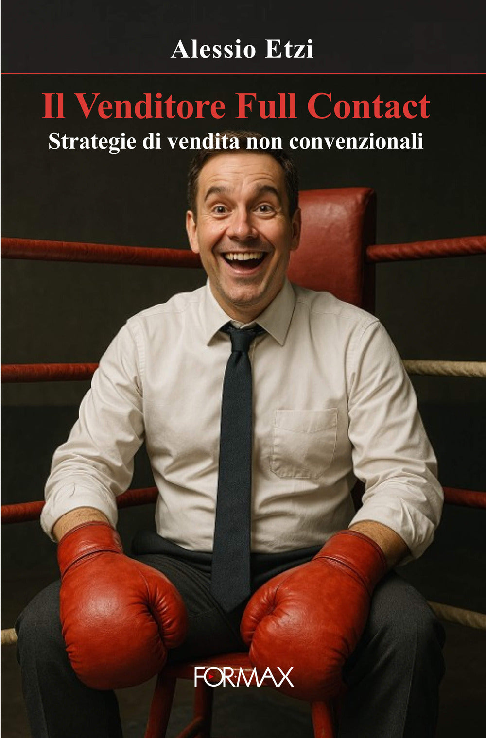 Il Venditore Full Contact. Strategie Di Vendita Non Convenzionali - Etzi, Alessio