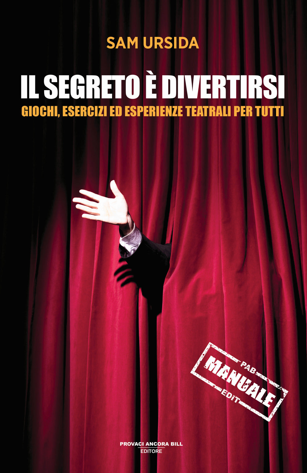 Il Segreto e Divertirsi. Giochi, Esercizi Ed Esperienze Teatrali Per Tutti - Ursida, Sam