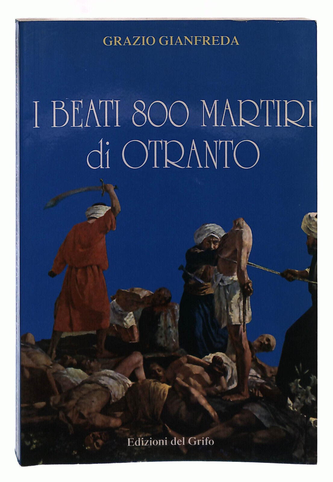 EBOND i Beati 800 Martiri Di Otranto Del Grifo Gianfreda Libro LI039193