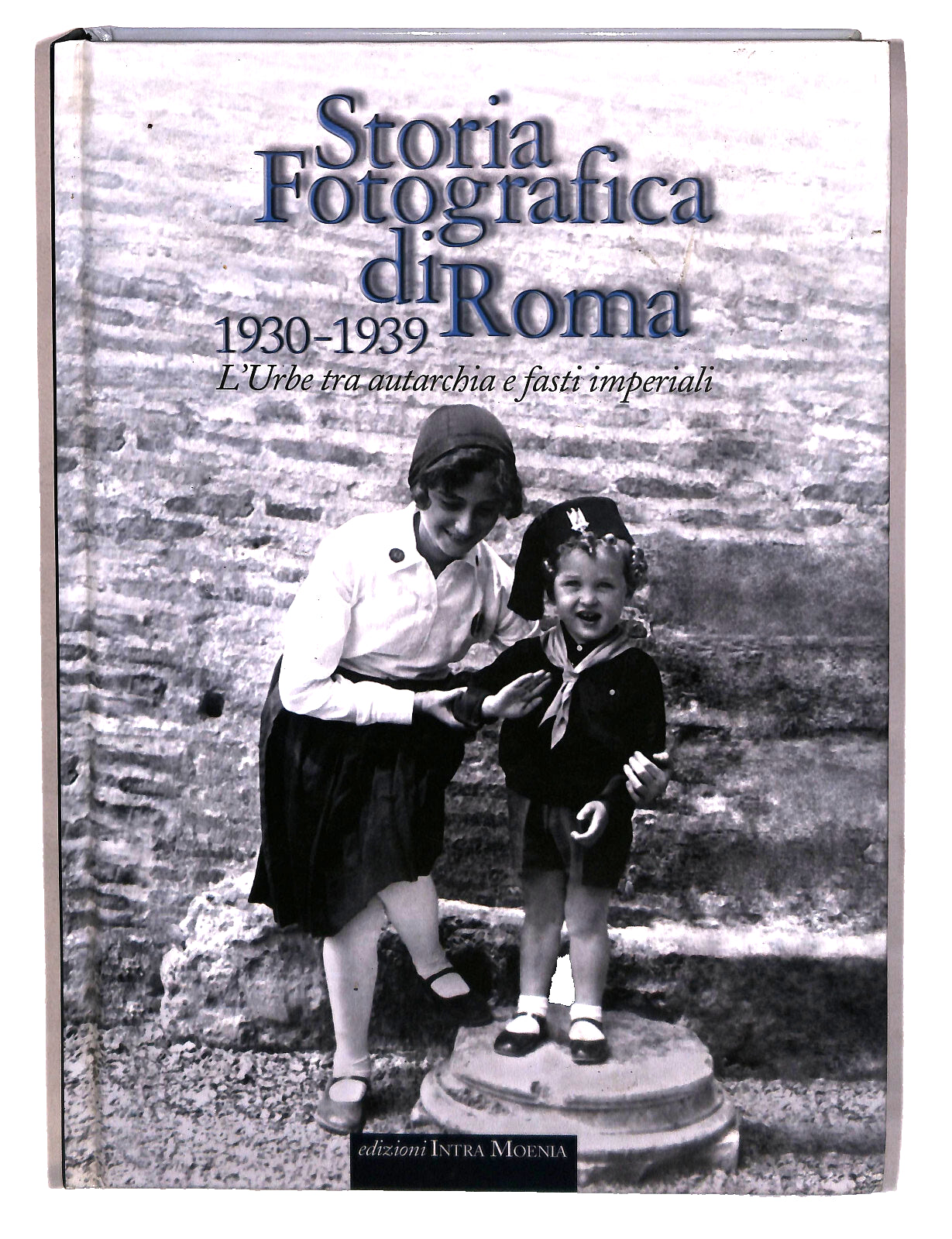 EBOND Storia Fotografica Di Roma 1930 1939 Edizioni Intramoenia Libro LI042516