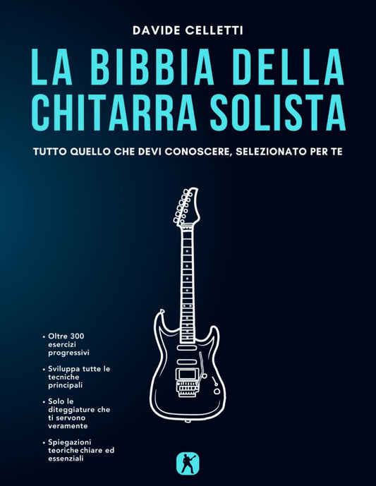 Bibbia Della Chitarra Solista. Tutto Quello Che Devi Conoscere, Selezionato Per - Celletti Davide