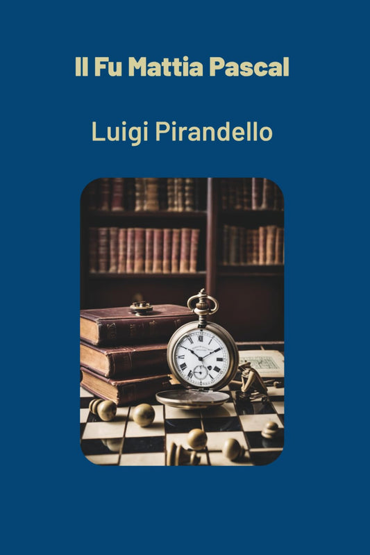 Il Fu Mattia Pascal Edizione Integrale Con Riassunti Dettagliati Per Studenti - Luigi Pirandello