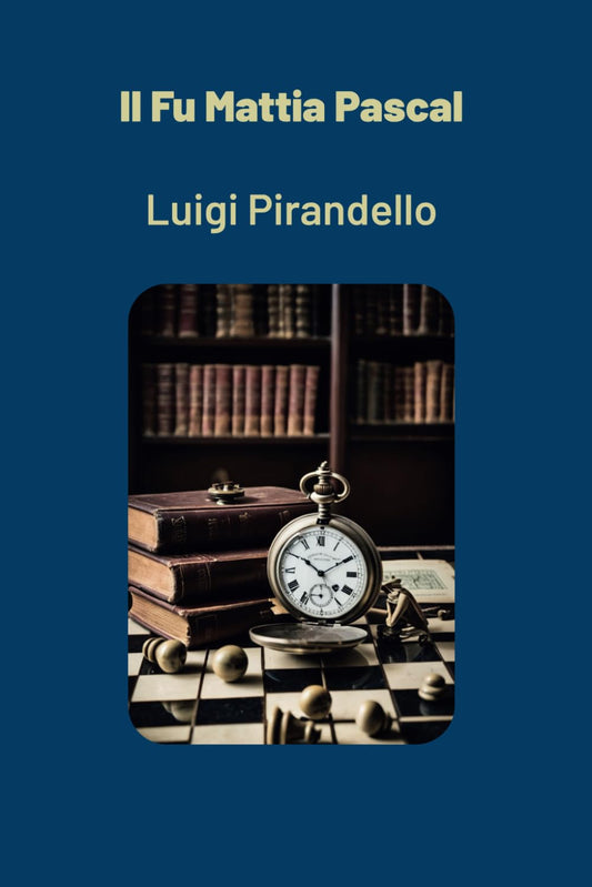 Il Fu Mattia Pascal: Un'opera Moderna e Attuale Che Esplora La Crisi Dell'identi - Luigi Pirandello