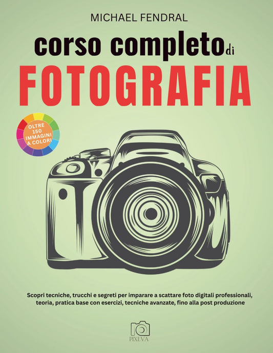 Corso Completo Di Fotografia: Scopri Tecniche, Trucchi e Segreti -