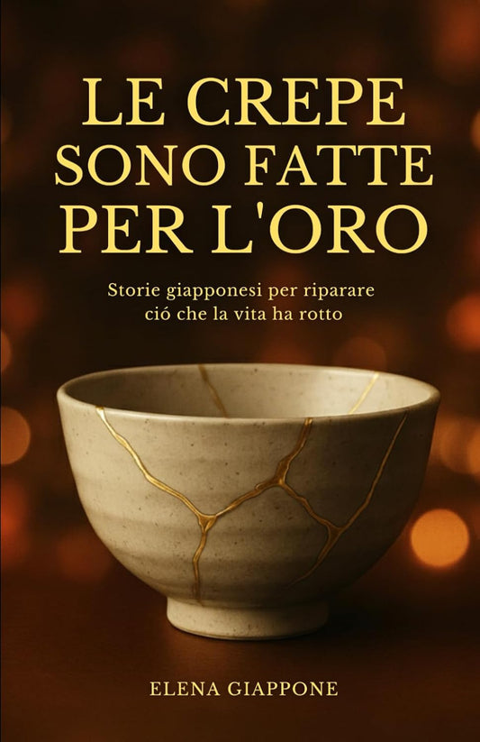 Crepe Sono Fatte Per L'oro. Storie Giapponesi Per Riparare Cio' Che La Vita Ha R - Giappone Elena