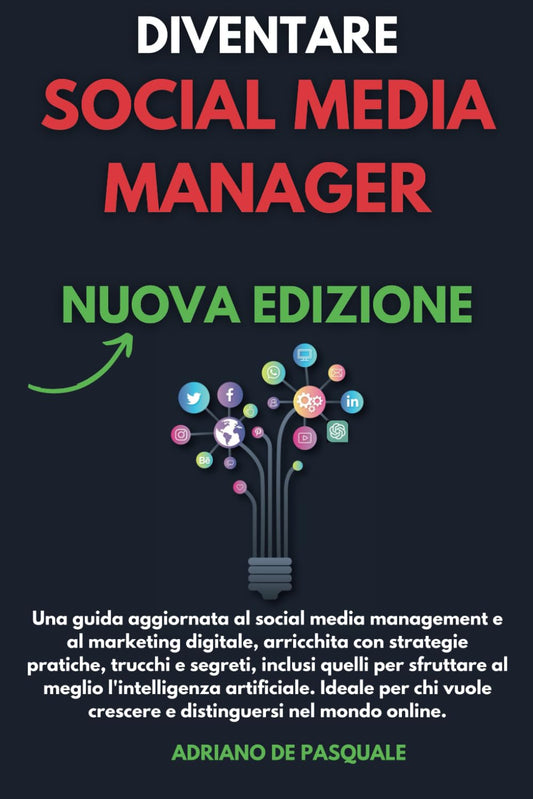 Diventare Social Media Manager - Nuova Edizione: Strategie, Trucchi e Segreti Pe -