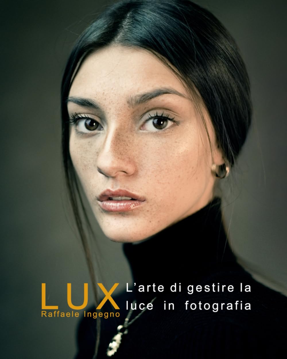 Lux. La Gestione Della Luce In Fotografia. Manuale Completo Sulla Luce E La Sua - Ingegno Raffaele