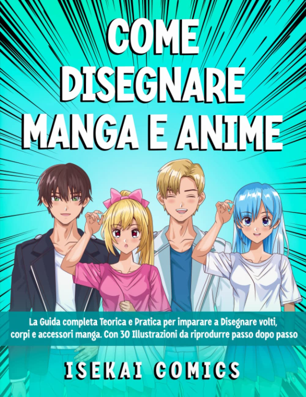 Come Disegnare Manga E Anime. La Guida Completa Teorica E Pratica Per Imparare A -