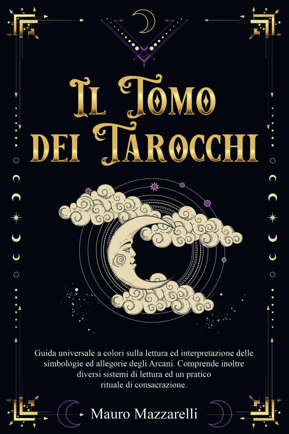 Il Tomo Dei Tarocchi: Guida Universale a Colori Sulla Lettura Ed Interpretazione Delle Simbologie Ed Allegorie Degli Arcani -