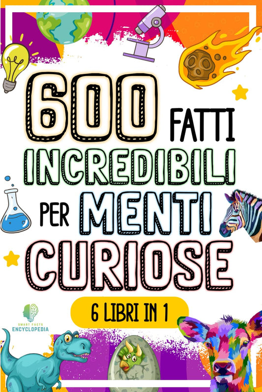 600 Fatti Incredibili Per Menti Curiose -