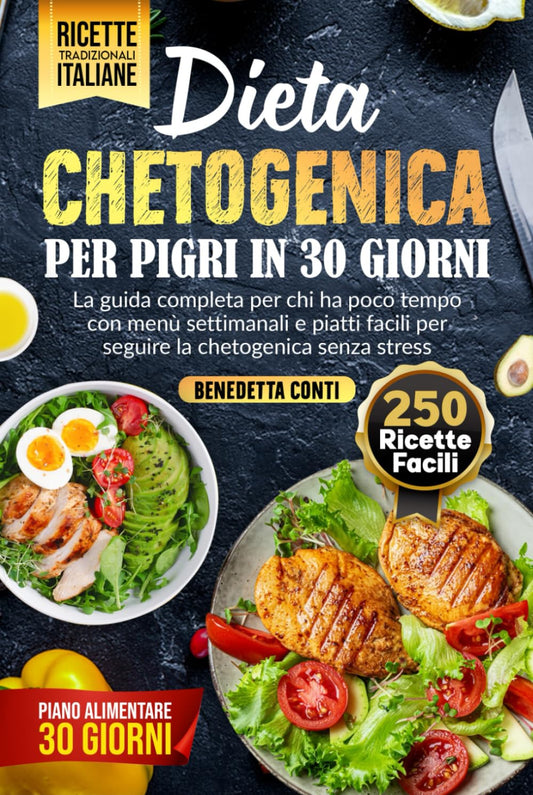 Dieta Chetogenica Per Pigri In 30 Giorni: Guida Completa Per Chi Ha Poco Tempo - Benedetta Conti