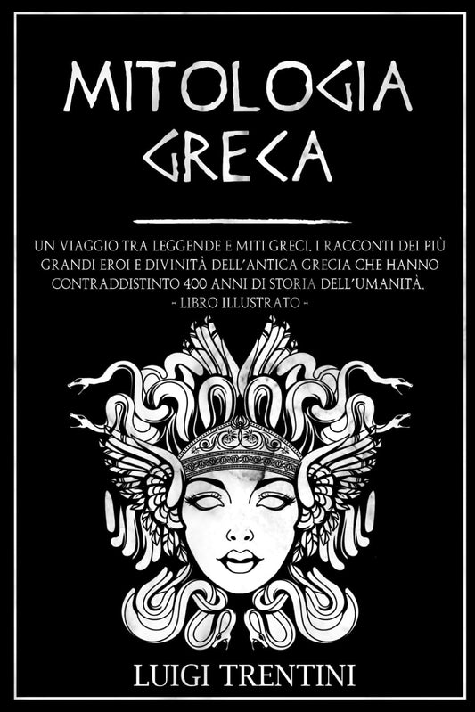 Mitologia Greca: Un Viaggio Tra Leggende E Miti Greci. I Racconti Dei Piu' Grand - Trentini Luigi