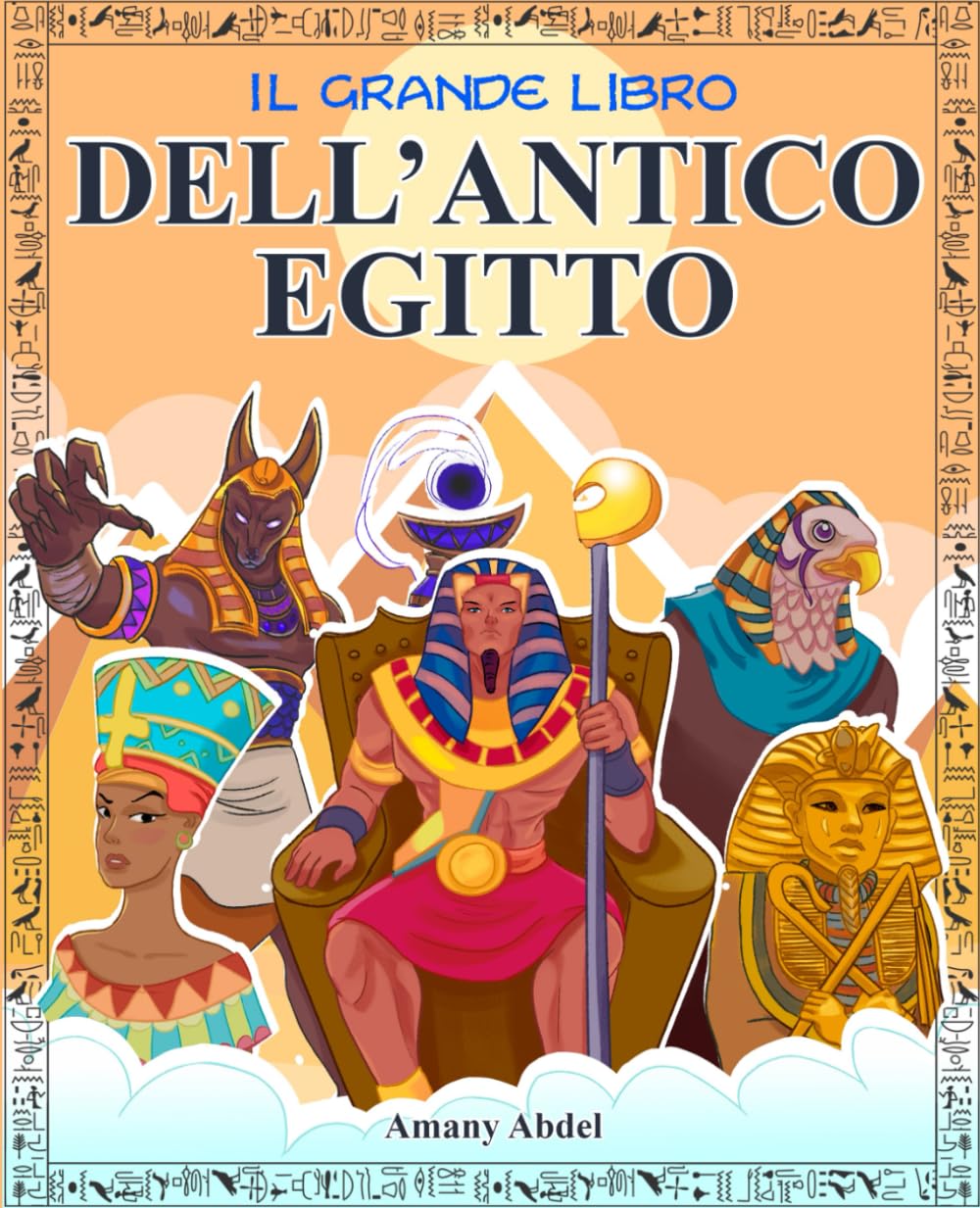 Il Grande Libro Dell’antico Egitto: L’egittologia Per Bambini Spiegata In Modo d - Amany Abdel