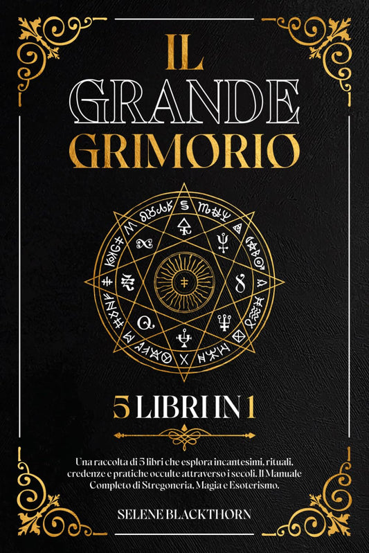 l Grande Grimorio: Una Raccolta Di 5 Libri In 1 Che Esplora Incantesimi, Rituali - Selene Blackthorn