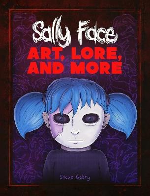 Sally Face: Art, Lore, And More Edizione Inglese - Steve Gabry