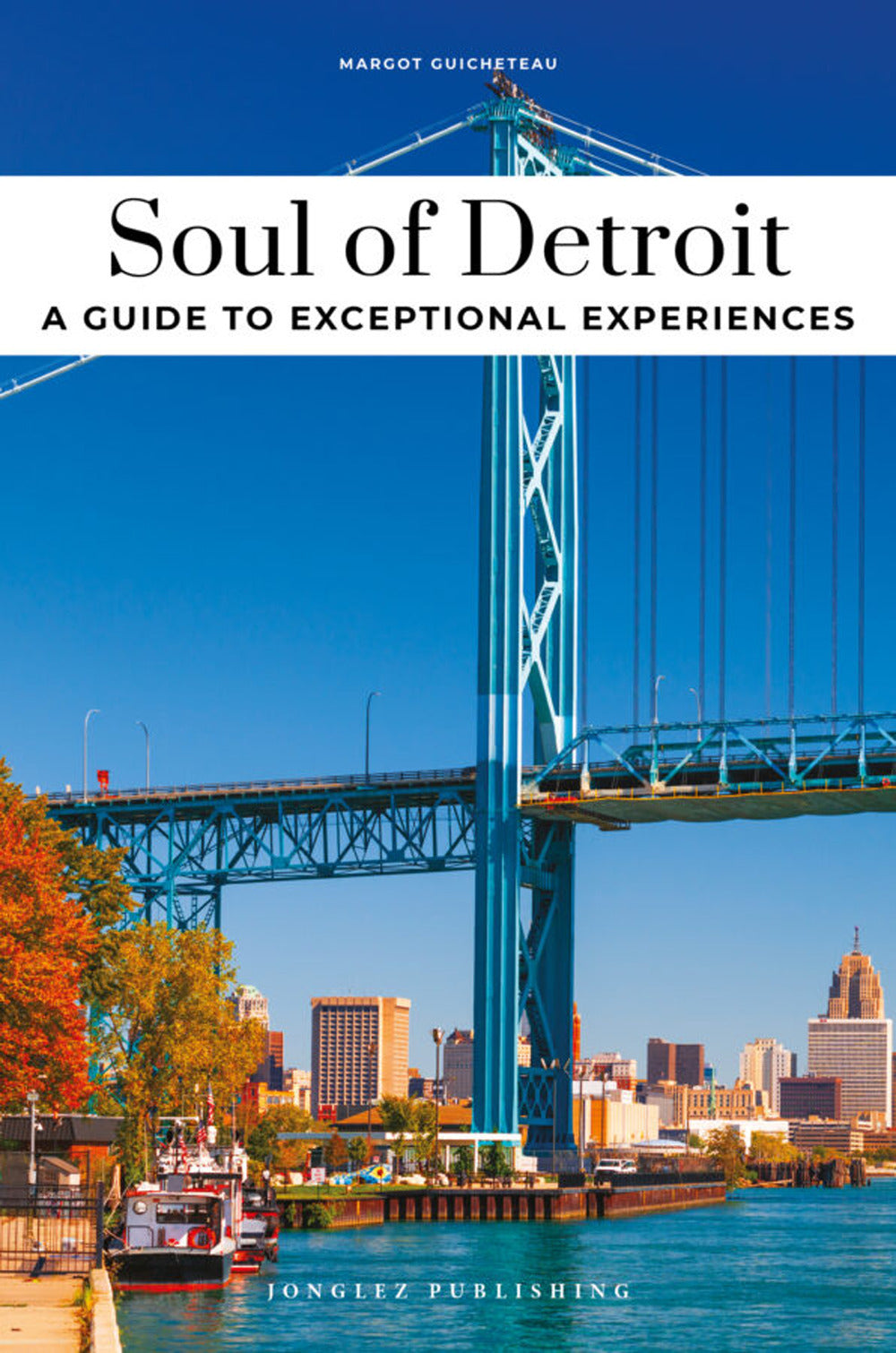Soul Of Detroit. A Guide To Exceptional Experiences - Guicheteau, Margot