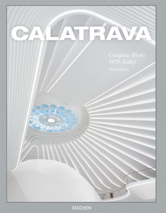 Calatrava. Complete Works 1979-today. Ediz. Inglese, Francese E Tedesca - Jodidio Philip