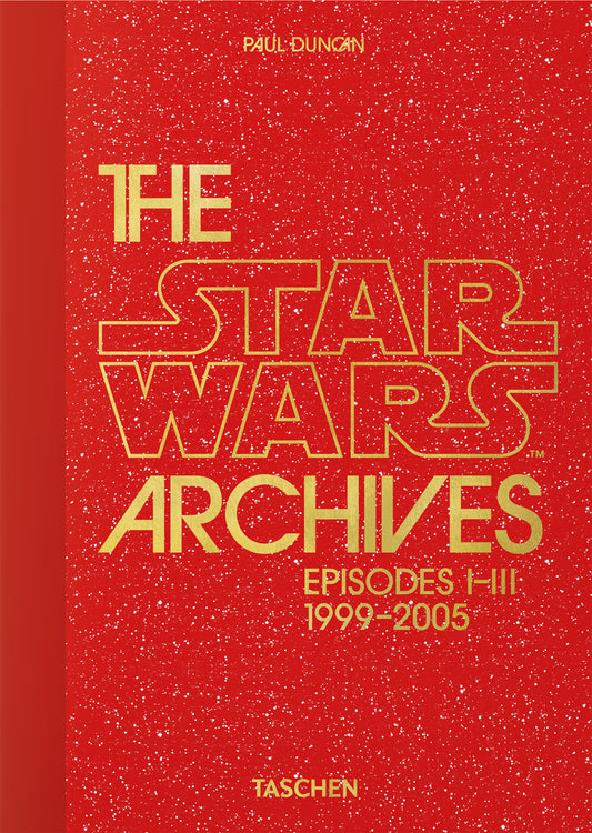 Star Wars Archives. Episodes I-iii 1999-2005. 45th Ed. (the) - Duncan P. (cur.)