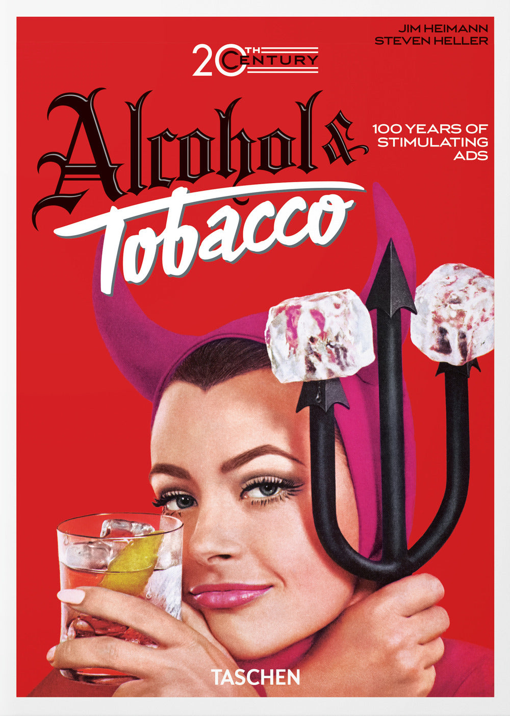 20th Century Alcohol & Tobacco Ads. 45th Ed. Ediz. Inglese, Francese E Tedesca - Silver Allison; Heller Steven; Heimann J. (cur.)