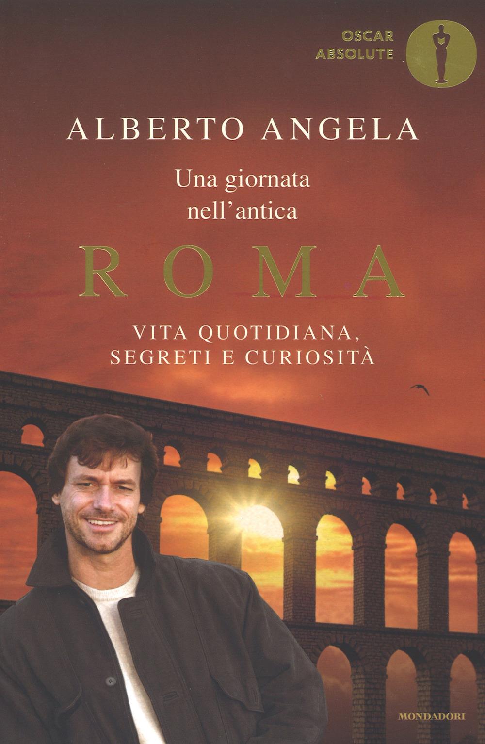 Giornata Nell'antica Roma. Vita Quotidiana, Segreti E Curiosita' (una) - Angela Alberto