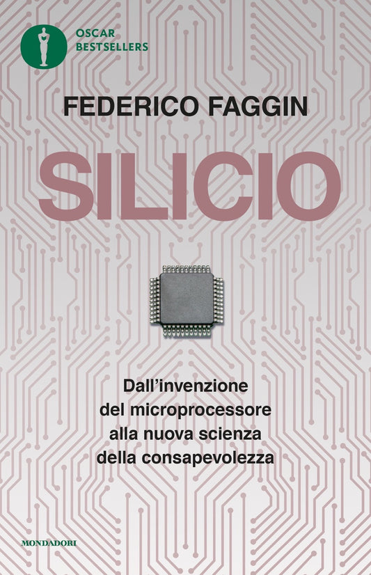 Silicio. Dall'invenzione Del Microprocessore Alla Nuova Scienza Della Consapevol - Faggin Federico