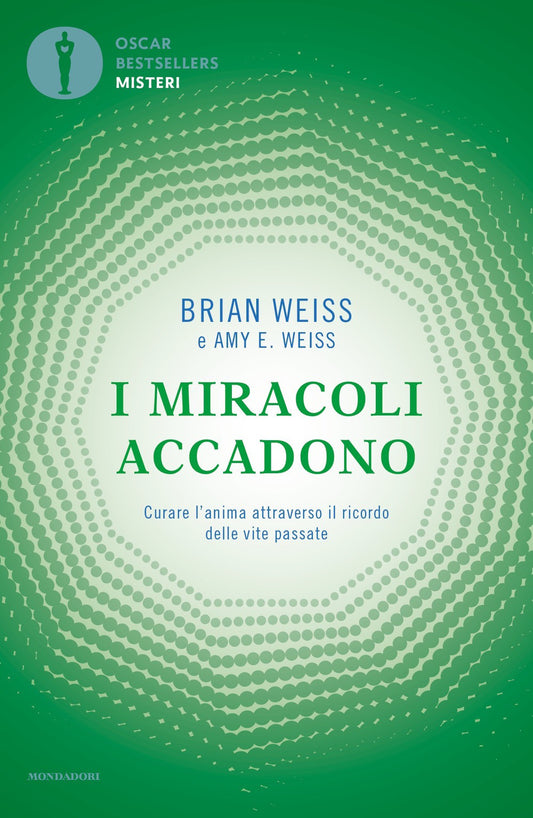 Miracoli Accadono. Curare L'anima Attraverso Il Ricordo Delle Vite Passate (i) - Weiss Brian L.