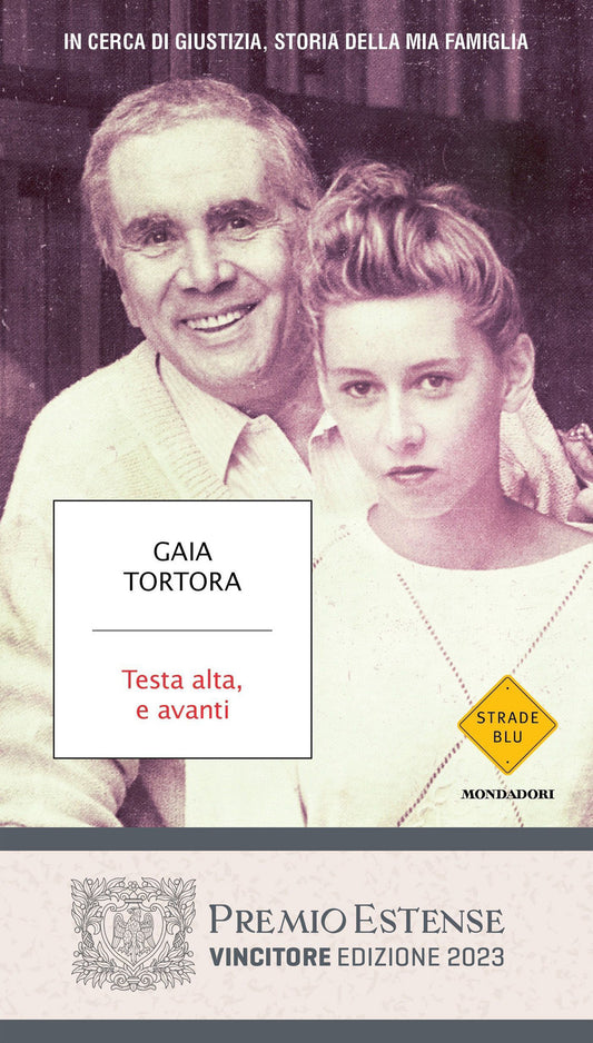 Testa Alta, E Avanti. In Cerca Di Giustizia, Storia Della Mia Famiglia - Tortora Gaia