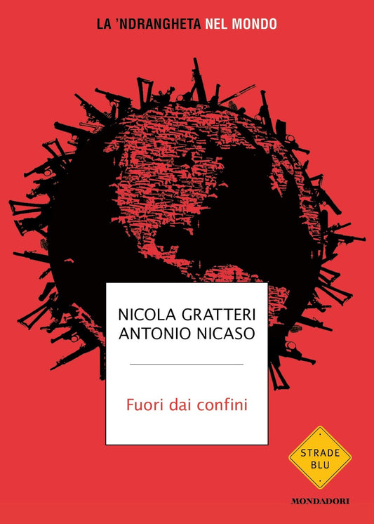 Fuori Dai Confini. La 'ndrangheta Nel Mondo - Gratteri Nicola; Nicaso Antonio