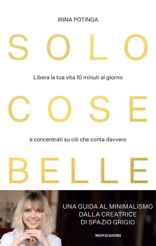 Solo Cose Belle. Libera La Tua Vita 10 Minuti Al Giorno E Concentrati Su Cio' Ch - Potinga Irina