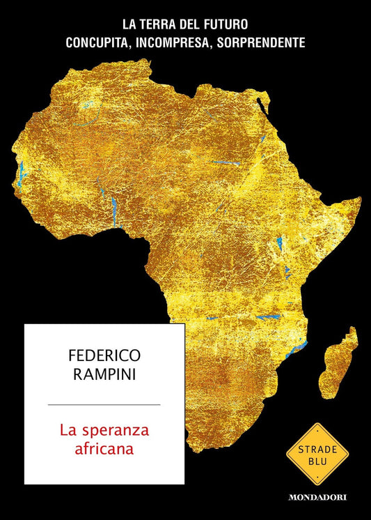Speranza Africana. La Terra Del Futuro Concupita, Incompresa, Sorprendente (la) - Rampini Federico